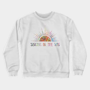 Singing In The Sun Crewneck Sweatshirt